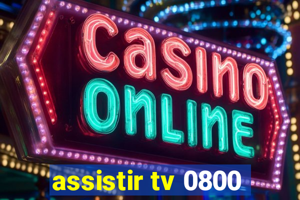 assistir tv 0800